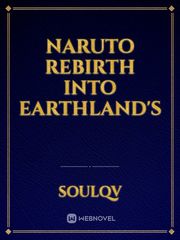 Naruto Rebirth into EarthLand's Naruto Novel