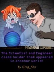 The Scientist and Engineer class holder that appeared in another world! Engineering Novel