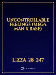 Uncontrollable Feelings
(Mega Man X Base) Megaman X Novel