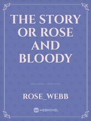 the story or Rose and bloody Bloody Rose Novel