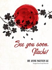 [Naruto Fanfic] See You Soon, Itachi! Itachi And Izumi Novel