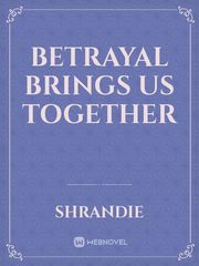 Betrayal Brings Us Together Book