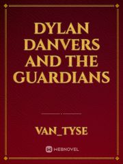 Dylan Danvers and the Guardians Danvers Novel