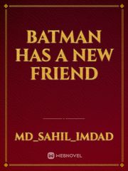 Batman has a new friend Batman Fanfic