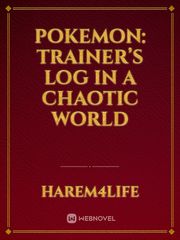 Pokemon: Trainer’s log in a Chaotic World Pokemon Novel