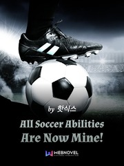 All Soccer Abilities Are Now Mine!(MTL) Ghana Novel