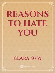 Reasons To Hate You