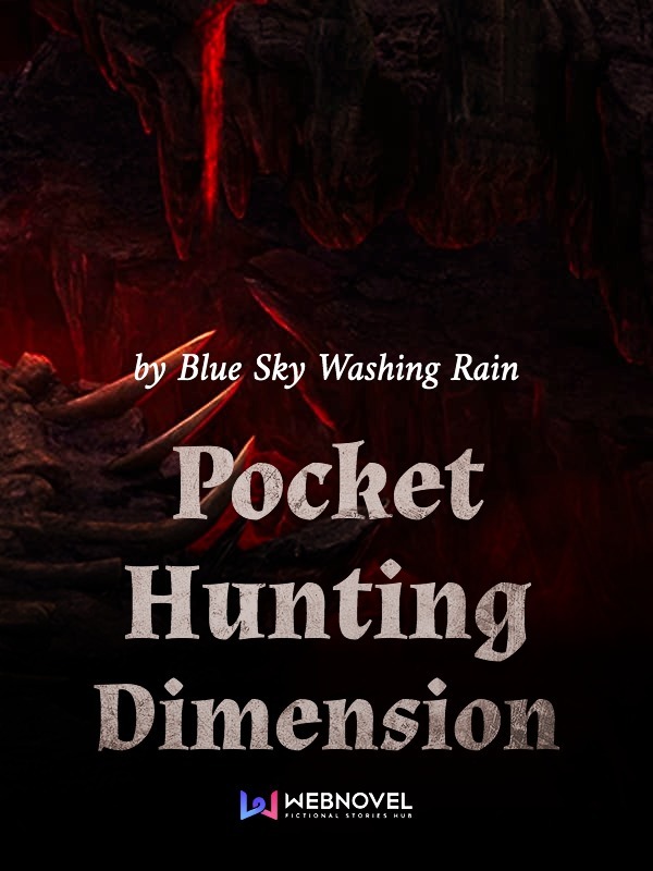 Pocket Hunting Dimension By Blue Sky Washing Rain Full Book Limited Free Webnovel Official