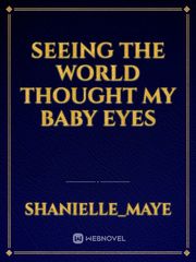 Seeing the world thought my baby eyes Book