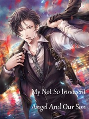 My Not So Innocent Angel and Our Son Tell Me You Love Me Novel