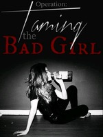 Operation: Taming the Bad Girl!