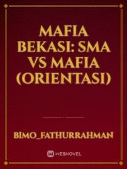 Mafia Bekasi: SMA VS Mafia (Orientasi) Mafia Novel