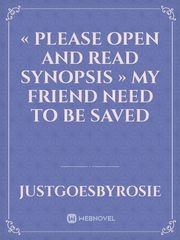 « Please open and read synopsis » MY FRIEND NEED TO BE SAVED Book