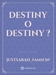 destiny o destiny ? My Destiny Novel