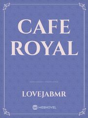 CAFE ROYAL Cafe Novel