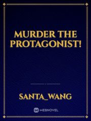Murder the Protagonist! Light Novel Novel