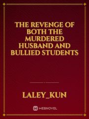 The revenge of both the murdered husband and bullied students Never Give Up Novel