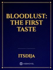 BLOODLUST: The First Taste Book