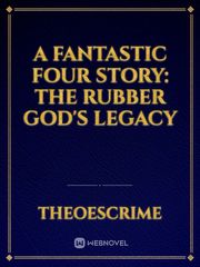 A Fantastic Four Story: The Rubber God's Legacy Bermuda Triangle Novel