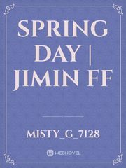 Spring Day | Jimin FF Kpop Novel