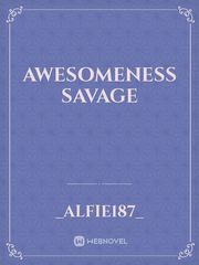 Awesomeness savage Savage Novel
