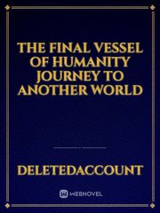 The final vessel of humanity  journey to another world Unique Novel