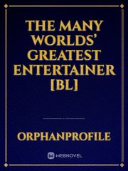 The Many Worlds’ Greatest Entertainer [BL]
