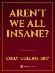 Aren't We All Insane? Book