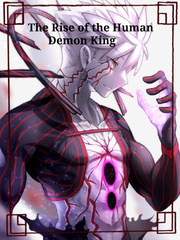 The Rise of the Human Demon King King Of Gods Novel