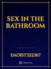 sex in the bathroom Free Sexy Novel