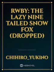RWBY: The Lazy Nine Tailed Snow Fox (Dropped) Instant Karma Novel