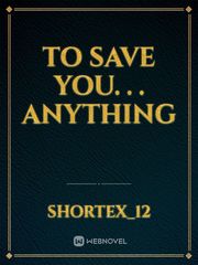 TO SAVE YOU. . . ANYTHING True Crime Novel