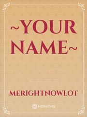 ~Your name~ Name Novel