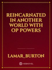 reincarnated in another world with OP powers Book