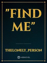 "Find me" Come Find Me Novel