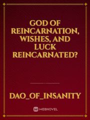 God of Reincarnation, Wishes, and Luck reincarnated? Book