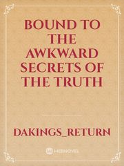bound to the awkward secrets of the truth