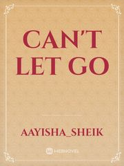 Read Can T Let Go yisha Sheik Webnovel