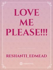 Love me please!!! Please Love Me Novel