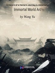 A Record of a Mortal’s Journey to Immortality—Immortal World Arc Immortality Novel