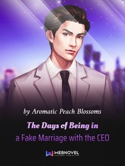 The Days of Being in a Fake Marriage with the CEO Boyfriend Novel
