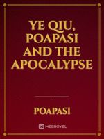 Ye Qiu, Poapasi and the Apocalypse