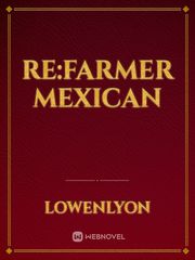 RE:Farmer mexican Mexican Novel