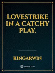LOVESTRIKE  IN A CATCHY PLAY. Book