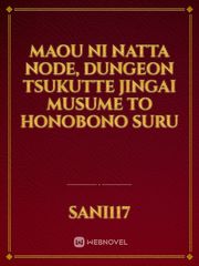 Maou Ni Natta Node, Dungeon Tsukutte Jingai Musume to Honobono Suru Its Novel