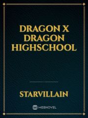 DRAGON x DRAGON highschool Dragon Novel