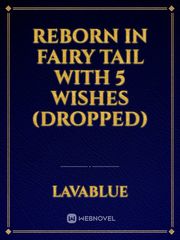 Reborn in Fairy Tail With 5 wishes (Dropped) Book