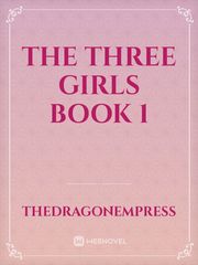 The Three Girls Book 1