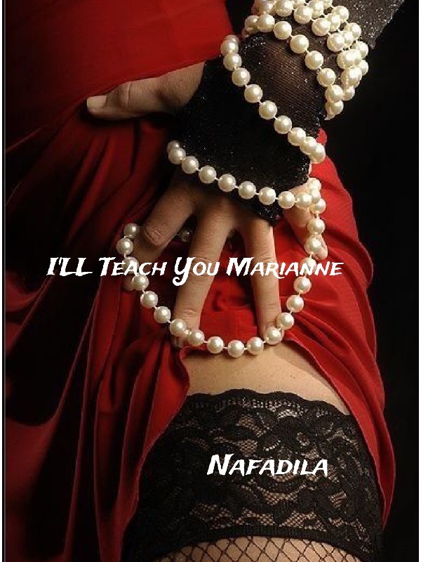 I Ll Teach You Marianne By Nafadila Full Book Limited Free Webnovel Official
