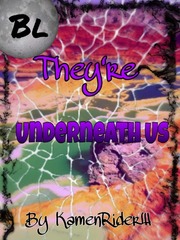 They're Underneath Us! (Re-uploaded as Beneath Us) Tharntype Novel